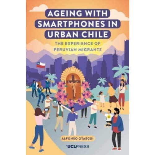 Ageing with Smartphones in Urban Chile (häftad, eng)