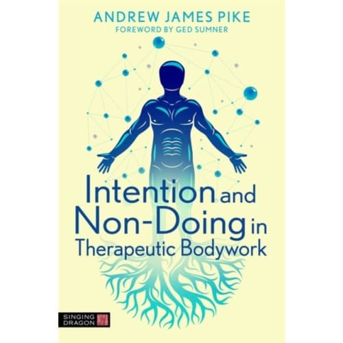 Intention and Non-Doing in Therapeutic Bodywork (häftad, eng)