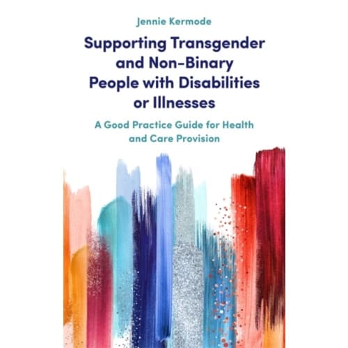 Supporting Transgender and Non-Binary People with Disabilities or Illnesses (häftad, eng)