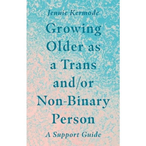Growing Older as a Trans and/or Non-Binary Person (häftad, eng)