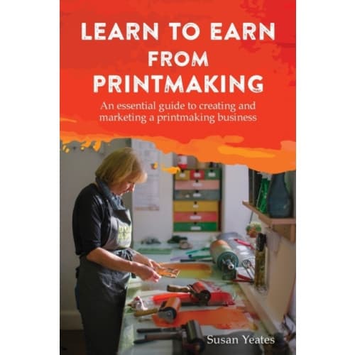 Learn to Earn from Printmaking: An essential guide to creating and marketing a printmaking business (häftad, eng)
