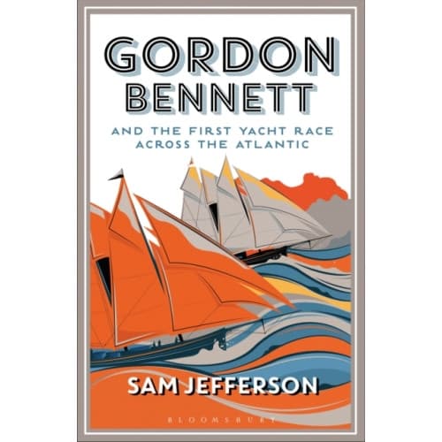 Gordon Bennett and the First Yacht Race Across the Atlantic (häftad, eng)