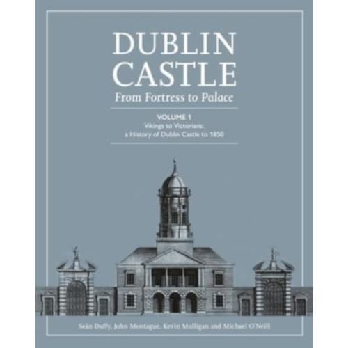 DUBLIN CASTLE FROM FORTRESS TO PALACE (inbunden, eng)