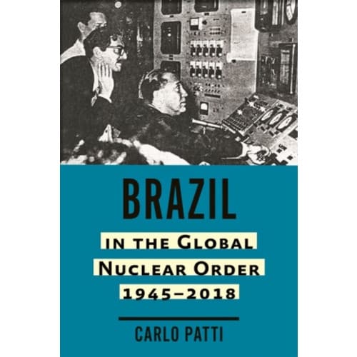 Brazil in the Global Nuclear Order, 1945–2018 (inbunden, eng)