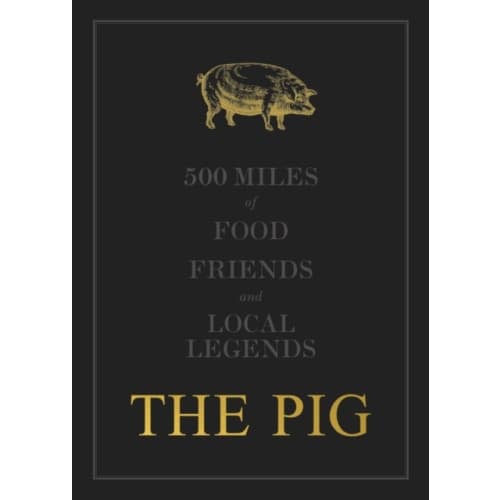 The THE PIG: 500 Miles of Food, Friends and Local Legends (inbunden, eng)