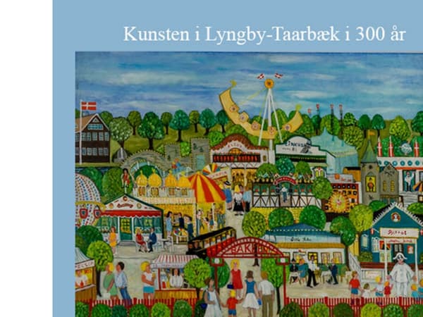 Kunsten i Lyngby-Taarbæk i 300 år | Tina Bech Nørregaard, Inge Schjødt og Dorete Dandanell