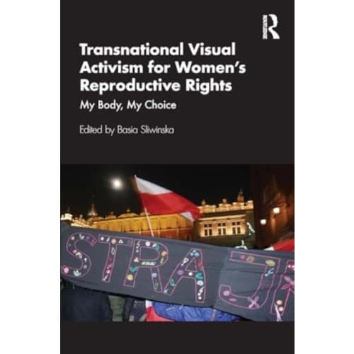 Transnational Visual Activism for Women’s Reproductive Rights (häftad, eng)