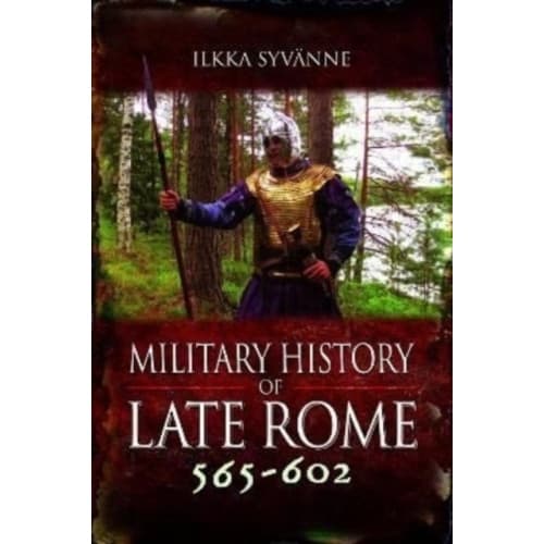 Military History of Late Rome 565–602 (inbunden, eng)