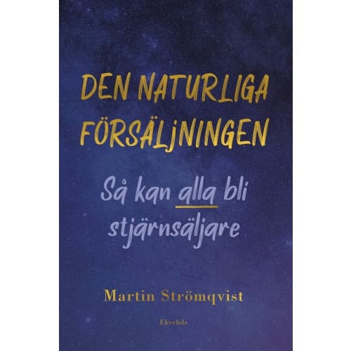 Den naturliga försäljningen : så kan alla bli stjärnsäljare (bok, kartonnage)