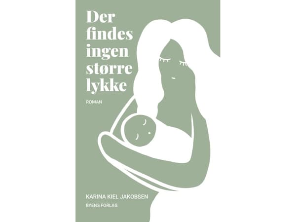 Der findes ingen større lykke | Karina Kiel Jakobsen | Språk: Danska