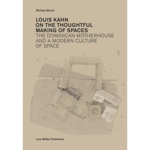 Louis Kahn: on the Thoughtful Making of Spaces (häftad, eng)