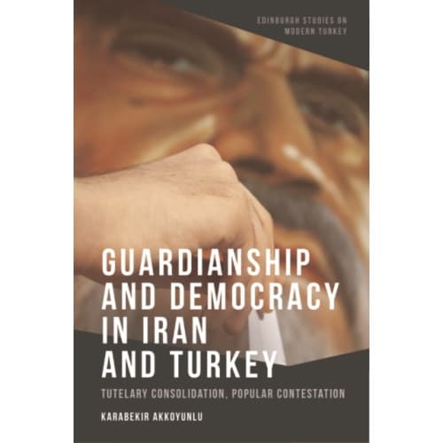 Guardianship and Democracy in Iran and Turkey (inbunden, eng)
