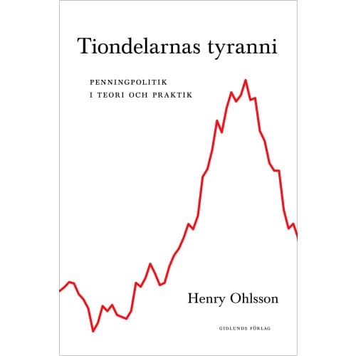 Tiondelarnas tyranni : penningpolitik i teori och praktik (inbunden)