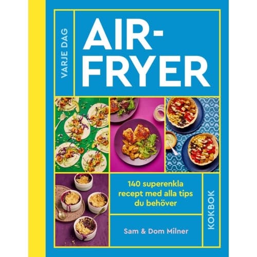 Airfryer : 140 superenkla recept med alla tips du behöver (inbunden)