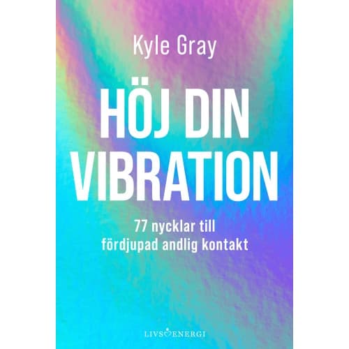 Höj din vibration : 77 nycklar till fördjupad andlig kontakt (inbunden)