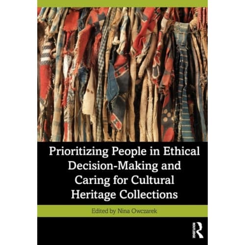 Prioritizing People in Ethical Decision-Making and Caring for Cultural Heritage Collections (häftad, eng)