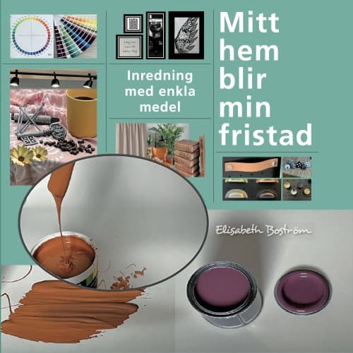 Mitt hem blir min fristad : inredning med enkla medel (inbunden)
