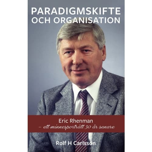 Paradigmskifte och organisation : Eric Rhenman - ett minnesporträtt 30 år senare (inbunden)