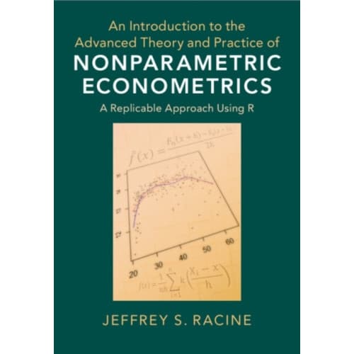 An Introduction to the Advanced Theory and Practice of Nonparametric Econometrics (inbunden, eng)