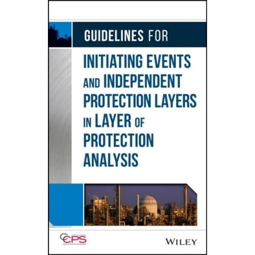 Guidelines for Initiating Events and Independent Protection Layers in Layer of Protection Analysis (inbunden, eng)