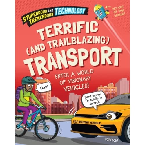 Stupendous and Tremendous Technology: Terrific and Trailblazing Transport (häftad, eng)