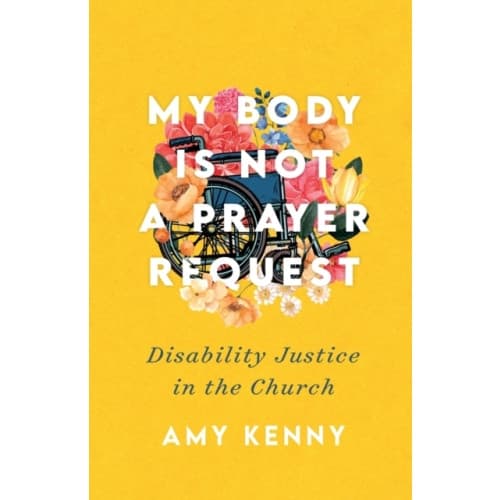 My Body Is Not a Prayer Request – Disability Justice in the Church (häftad, eng)