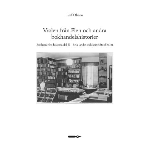 Violen från Flen och andra bokhandelshistorier. Bokhandelns historia del II – hela landet exklusive Stockholm (bok, danskt band)