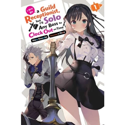 I May Be a Guild Receptionist, but I’ll Solo Any Boss to Clock Out on Time, Vol. 1 (light novel) (häftad, eng)