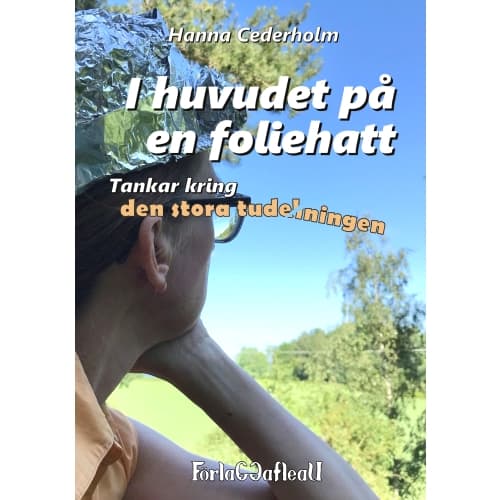 I huvudet på en foliehatt : tankar kring den stora tudelningen (bok, kartonnage)