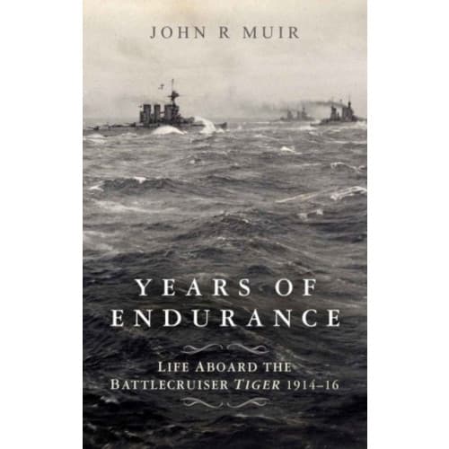 Years of Endurance: Life Aboard the Battlecruiser Tiger 1914-16 (inbunden, eng)