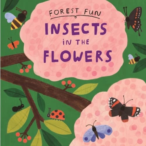 Forest Fun: Insects in the Flowers (häftad, eng)