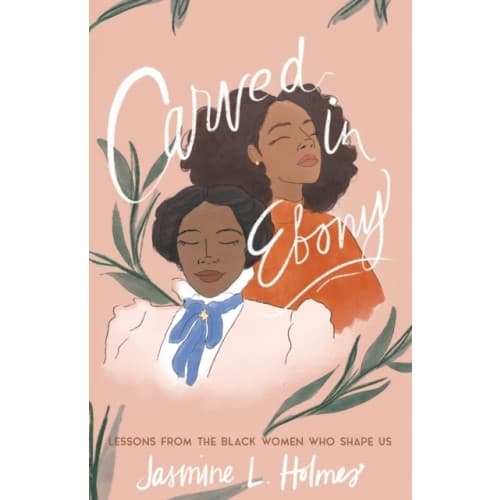 Carved in Ebony – Lessons from the Black Women Who Shape Us (häftad, eng)