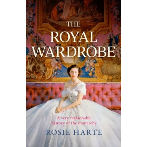 The Royal Wardrobe: peek into the wardrobes of history's most fashionable royals (häftad, eng)