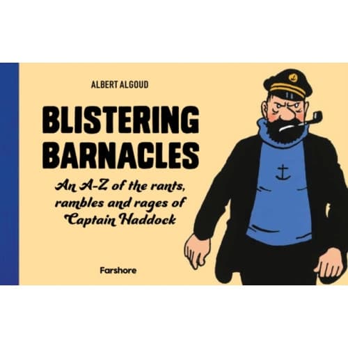 Blistering Barnacles: An A-Z of The Rants, Rambles and Rages of Captain Haddock (inbunden, eng)