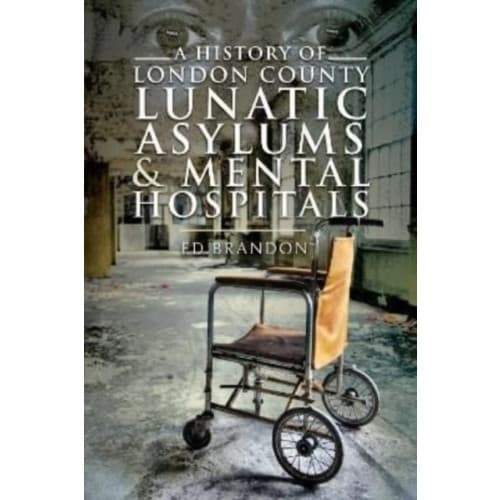 A History of London County Lunatic Asylums & Mental Hospitals (häftad, eng)