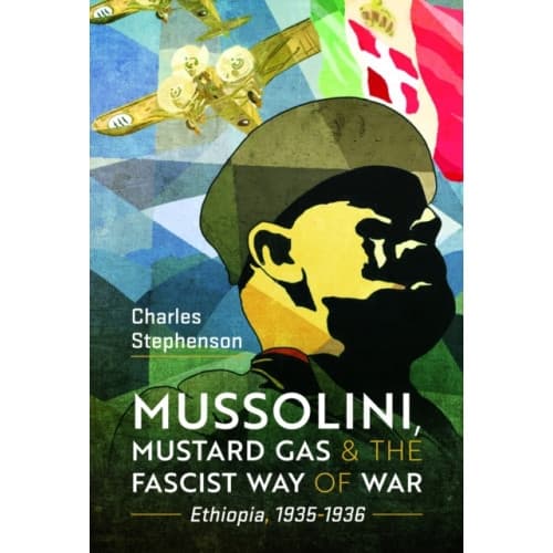 Mussolini, Mustard Gas and the Fascist Way of War (inbunden, eng)