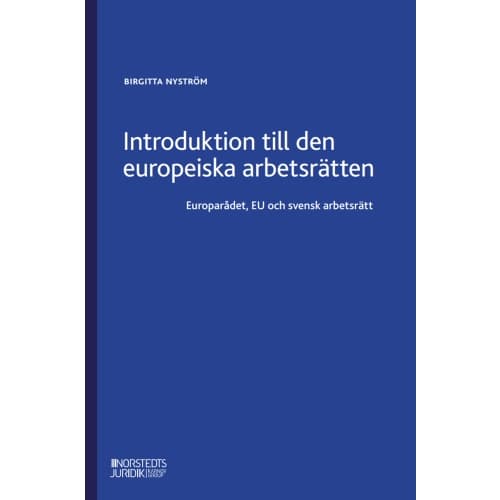 Introduktion till den europeiska arbetsrätten : Europarådet, EU och svensk (häftad)