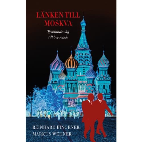 Länken till Moskva : Tysklands väg till beroende (inbunden)