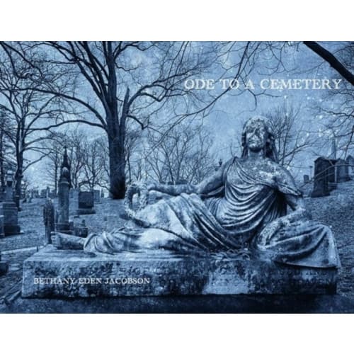 Bethany Eden Jacobson: Ode to a Cemetery (inbunden, eng)