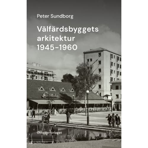 Välfärdsbyggets arkitektur 1945-1960 (häftad)