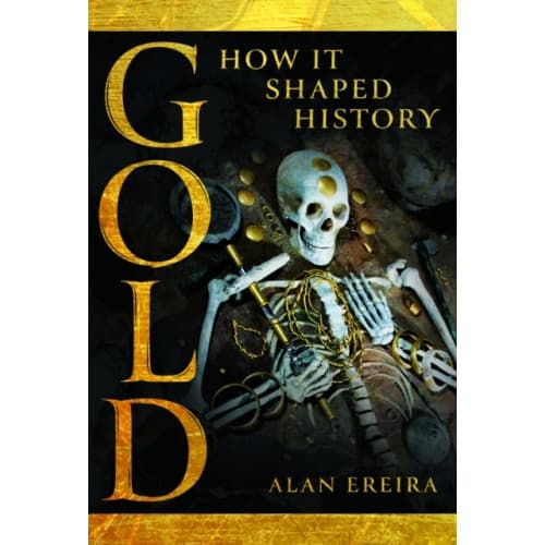Gold: How it Shaped History (inbunden, eng)