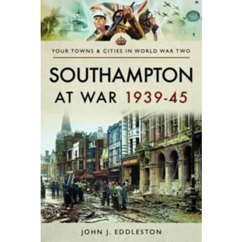 Southampton at War 1939 - 1945 (häftad, eng)