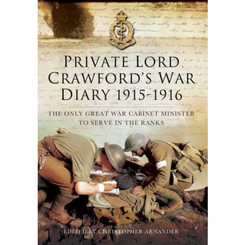 Private Lord Crawford's Great War Diaries: From Medical Orderly to Cabinet Minister (inbunden, eng)