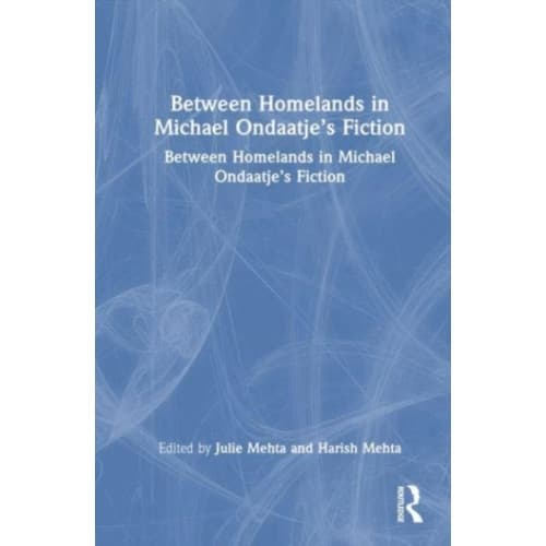 Between Homelands in Michael Ondaatje’s Fiction (häftad, eng)