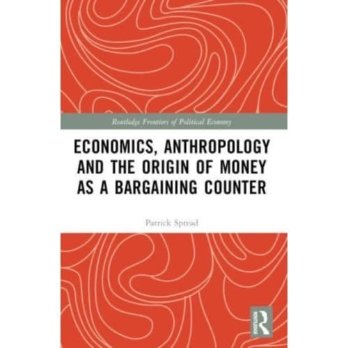 Economics, Anthropology and the Origin of Money as a Bargaining Counter (häftad, eng)