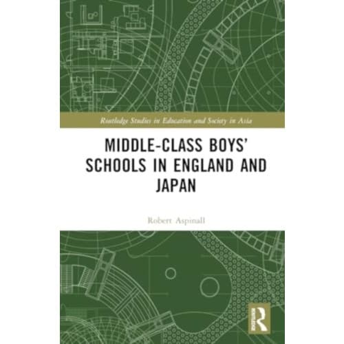 Middle-Class Boys’ Schools in England and Japan (inbunden, eng)