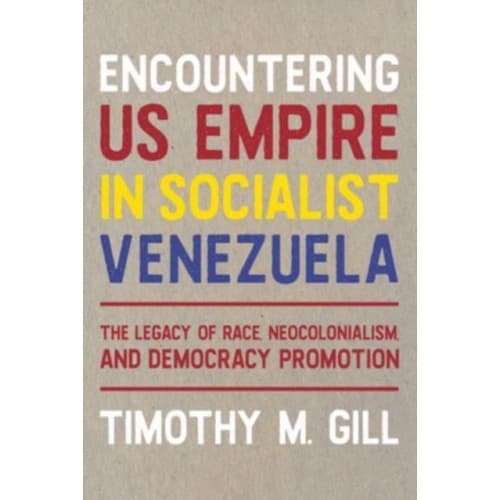 Encountering U.S. Empire in Socialist Venezuela (inbunden, eng)