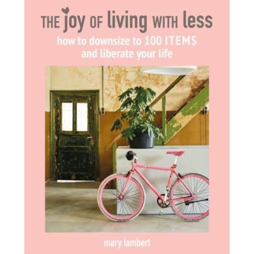 The Joy of Living with Less (inbunden, eng)