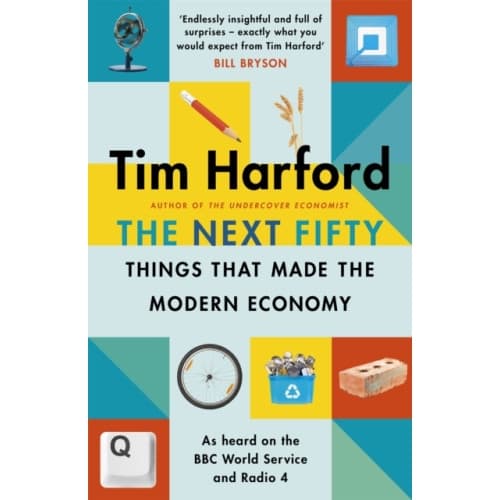 The Next Fifty Things that Made the Modern Economy (inbunden, eng)