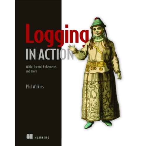 Logging in Action: With Fluentd, Kubernetes and more (häftad, eng)